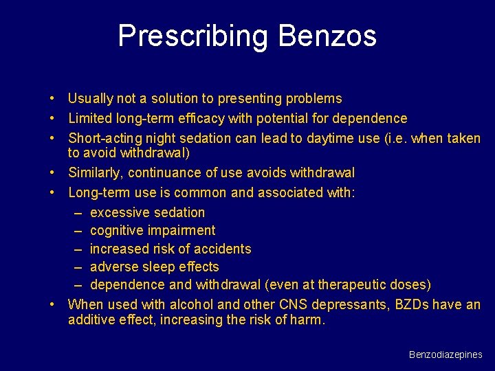 Prescribing Benzos • Usually not a solution to presenting problems • Limited long-term efficacy