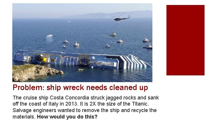 Problem: ship wreck needs cleaned up The cruise ship Costa Concordia struck jagged rocks