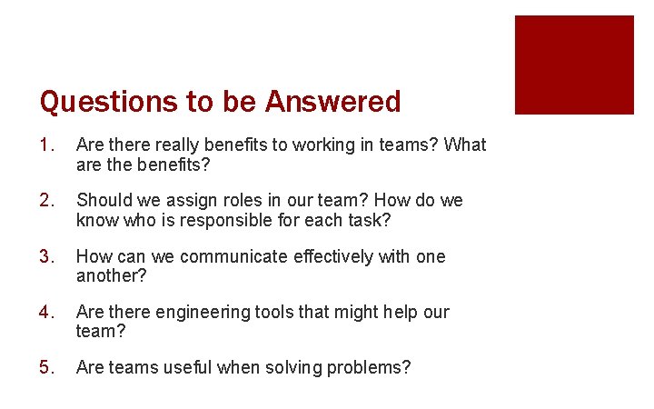 Questions to be Answered 1. Are there really benefits to working in teams? What