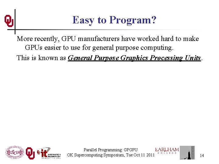 Easy to Program? More recently, GPU manufacturers have worked hard to make GPUs easier Easy to Program? More recently, GPU manufacturers have worked hard to make GPUs easier