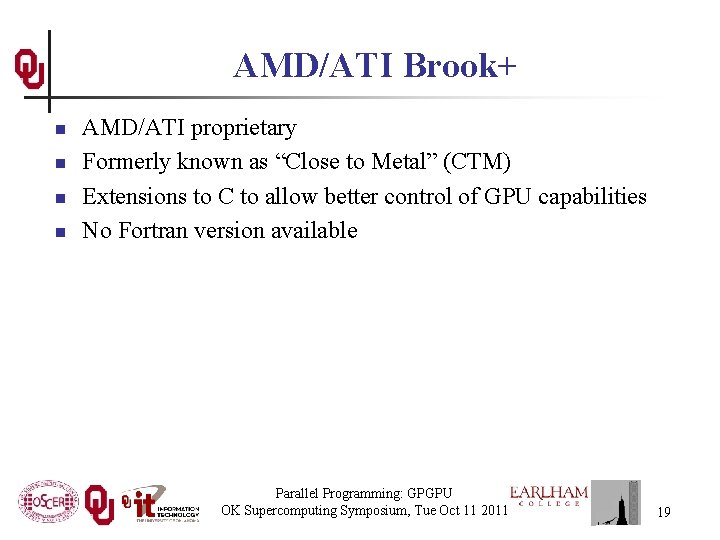 AMD/ATI Brook+ n n AMD/ATI proprietary Formerly known as “Close to Metal” (CTM) Extensions