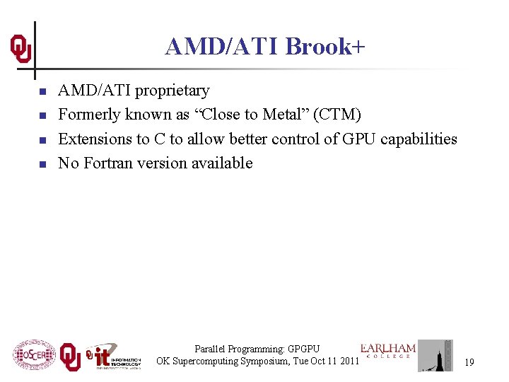 AMD/ATI Brook+ n n AMD/ATI proprietary Formerly known as “Close to Metal” (CTM) Extensions AMD/ATI Brook+ n n AMD/ATI proprietary Formerly known as “Close to Metal” (CTM) Extensions