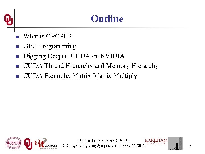 Outline n n n What is GPGPU? GPU Programming Digging Deeper: CUDA on NVIDIA