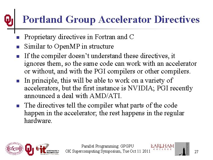 Portland Group Accelerator Directives n n n Proprietary directives in Fortran and C Similar