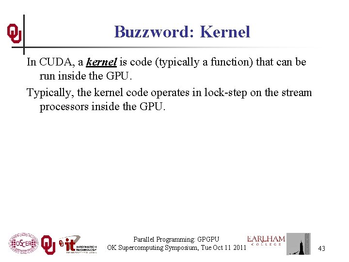 Buzzword: Kernel In CUDA, a kernel is code (typically a function) that can be