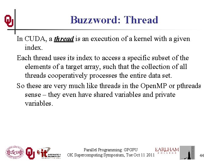 Buzzword: Thread In CUDA, a thread is an execution of a kernel with a
