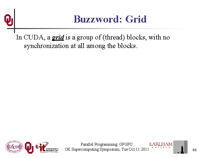 Buzzword: Grid In CUDA, a grid is a group of (thread) blocks, with no