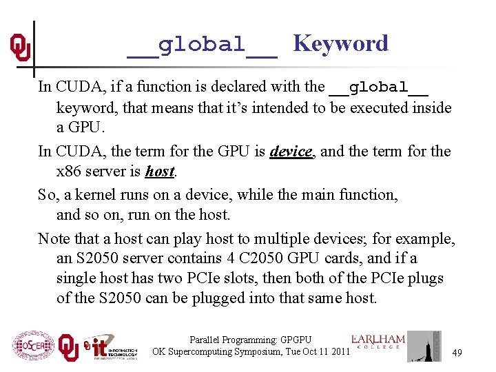 __global__ Keyword In CUDA, if a function is declared with the __global__ keyword, that