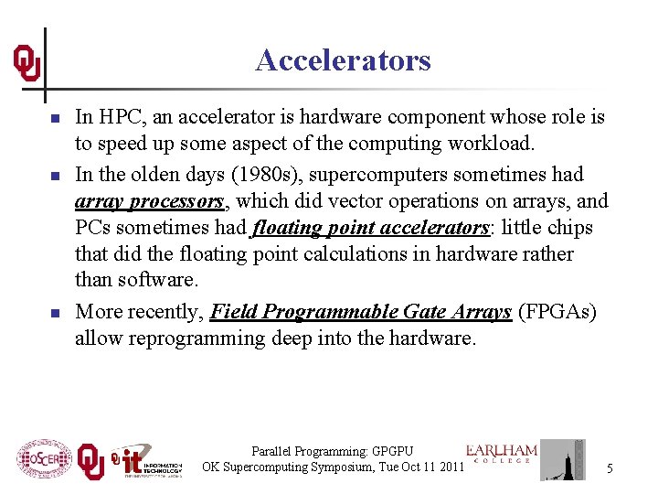 Accelerators n n n In HPC, an accelerator is hardware component whose role is