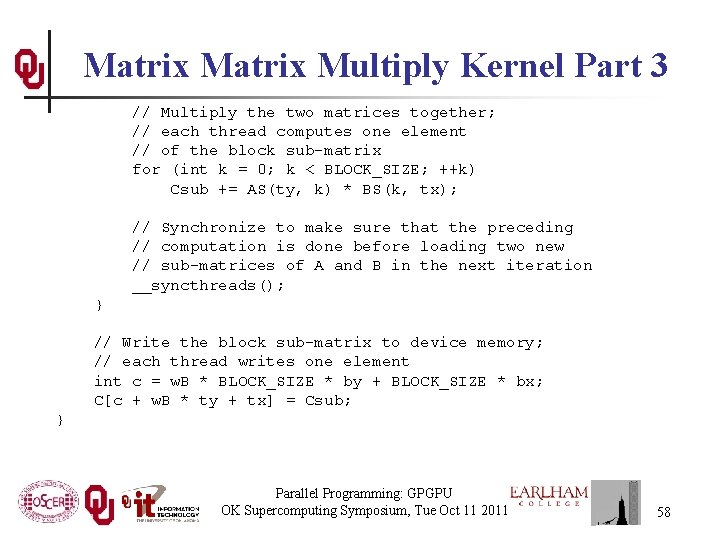 Matrix Multiply Kernel Part 3 // Multiply the two matrices together; // each thread