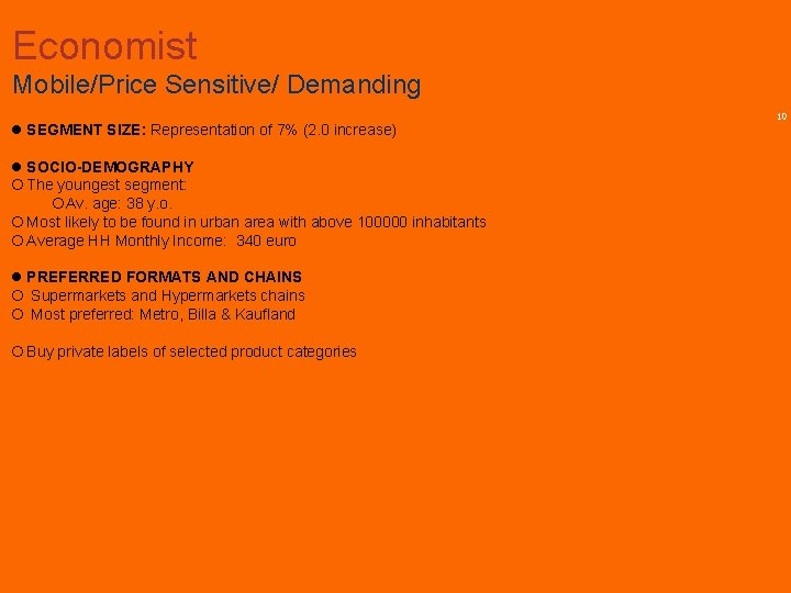 Economist Mobile/Price Sensitive/ Demanding SEGMENT SIZE: Representation of 7% (2. 0 increase) SOCIO-DEMOGRAPHY The