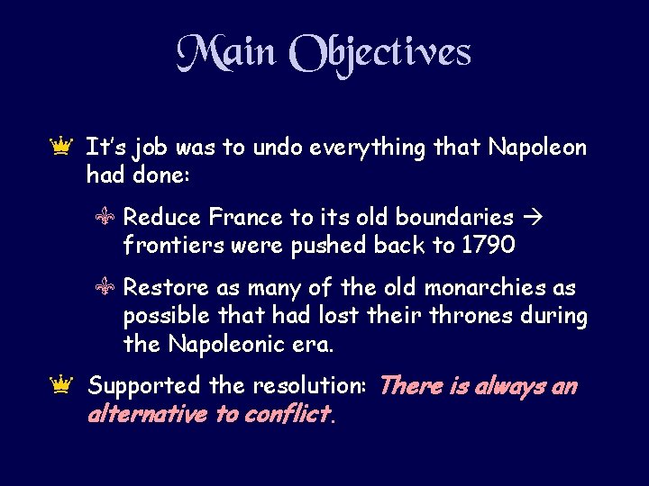 Main Objectives e It’s job was to undo everything that Napoleon had done: V