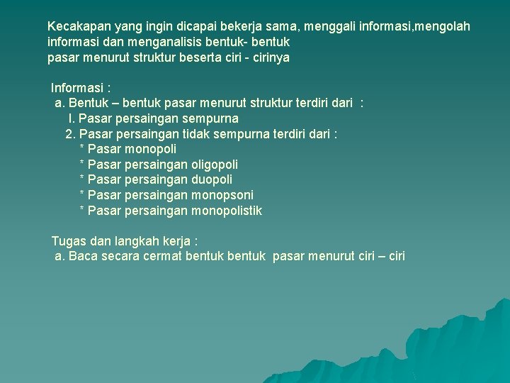 Kecakapan yang ingin dicapai bekerja sama, menggali informasi, mengolah informasi dan menganalisis bentuk- bentuk