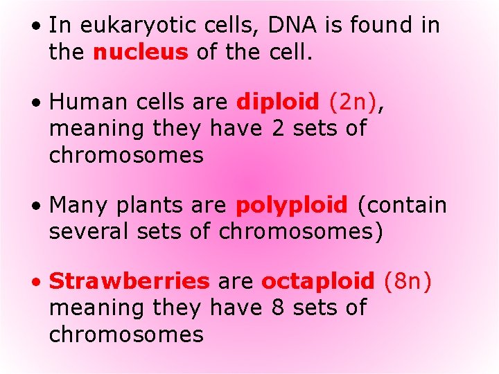  • In eukaryotic cells, DNA is found in the nucleus of the cell.