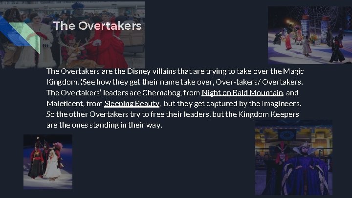 The Overtakers are the Disney villains that are trying to take over the Magic