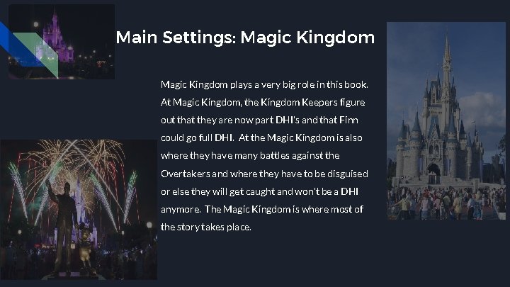 Main Settings: Magic Kingdom plays a very big role in this book. At Magic