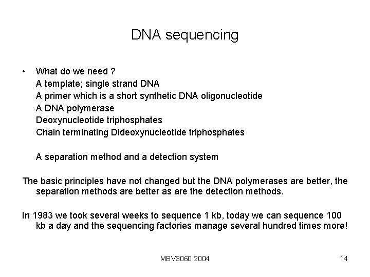 DNA sequencing • What do we need ? A template; single strand DNA A