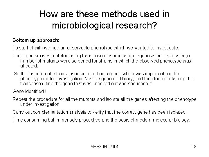 How are these methods used in microbiological research? Bottom up approach: To start of