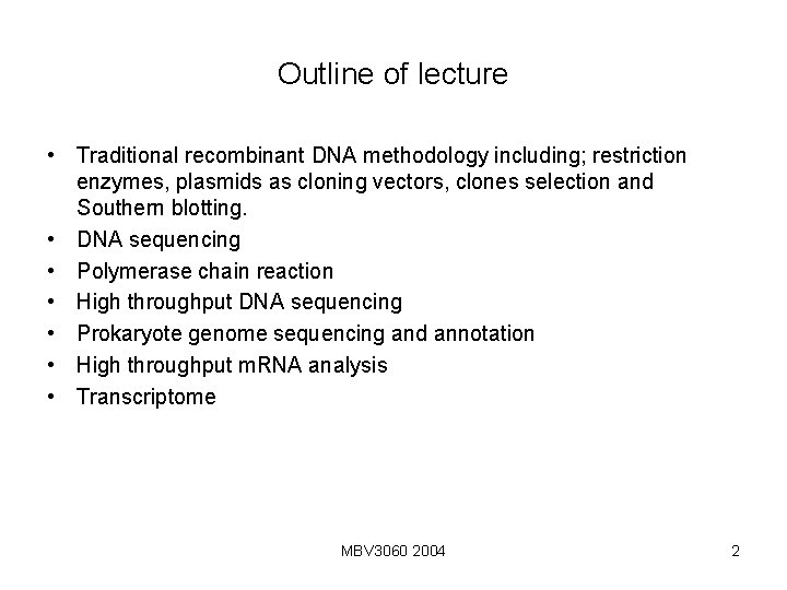 Outline of lecture • Traditional recombinant DNA methodology including; restriction enzymes, plasmids as cloning