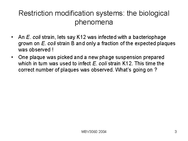 Restriction modification systems: the biological phenomena • An E. coli strain, lets say K