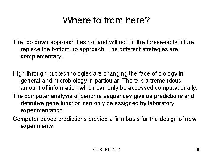 Where to from here? The top down approach has not and will not, in