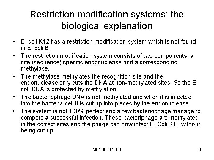 Restriction modification systems: the biological explanation • E. coli K 12 has a restriction