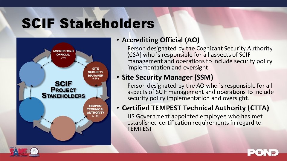 SCIF Stakeholders • Accrediting Official (AO) Person designated by the Cognizant Security Authority (CSA)