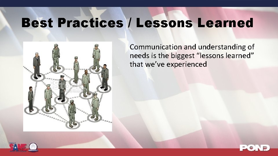 Best Practices / Lessons Learned Communication and understanding of needs is the biggest “lessons