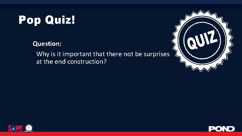 Pop Quiz! Question: Why is it important that there not be surprises at the