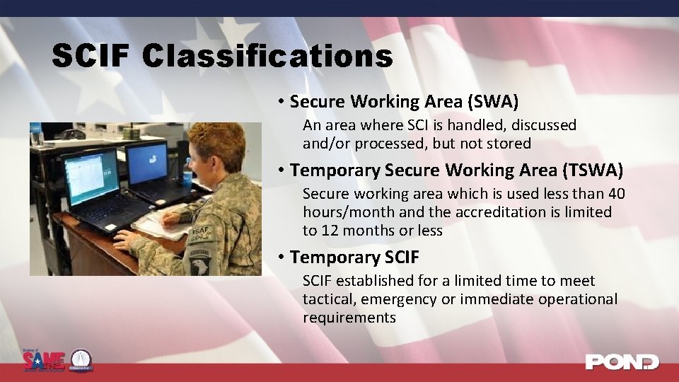 SCIF Classifications • Secure Working Area (SWA) An area where SCI is handled, discussed