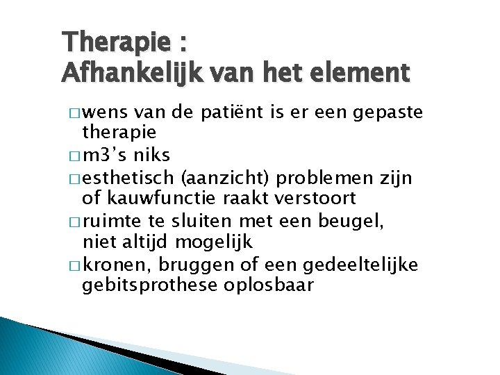 Therapie : Afhankelijk van het element � wens van de patiënt is er een