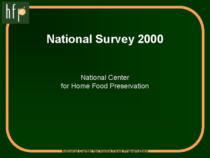 National Survey 2000 National Center for Home Food Preservation 