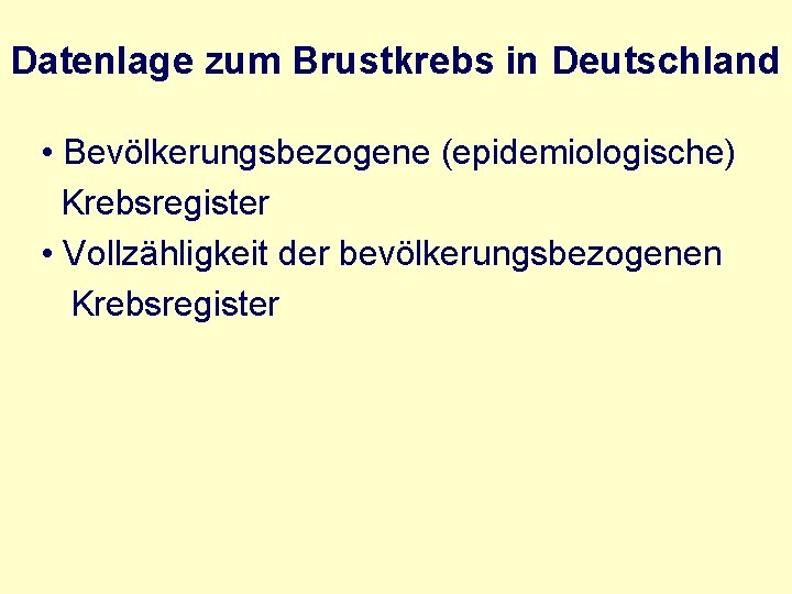 Datenlage zum Brustkrebs in Deutschland • Bevölkerungsbezogene (epidemiologische) Krebsregister • Vollzähligkeit der bevölkerungsbezogenen Krebsregister