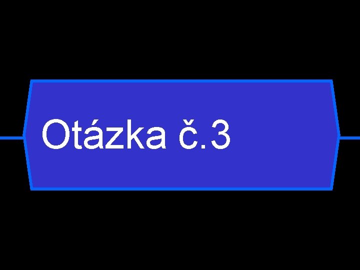 Otázka č. 3 