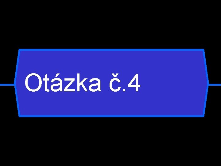 Otázka č. 4 