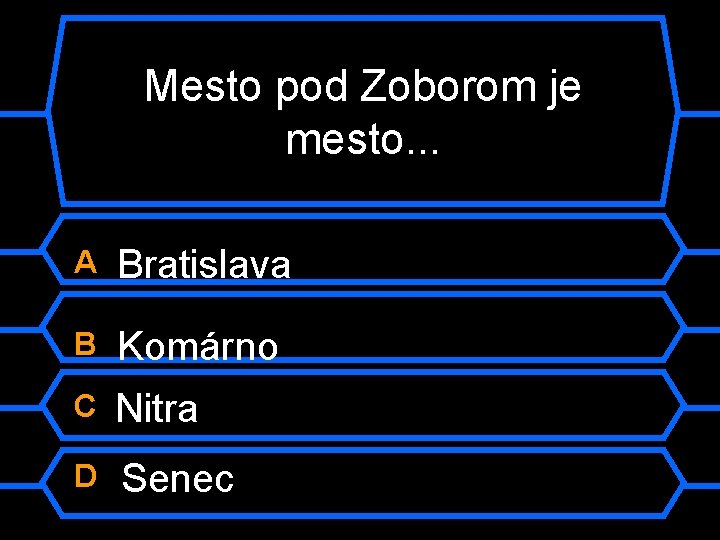 Mesto pod Zoborom je mesto. . . A Bratislava B Komárno C Nitra D