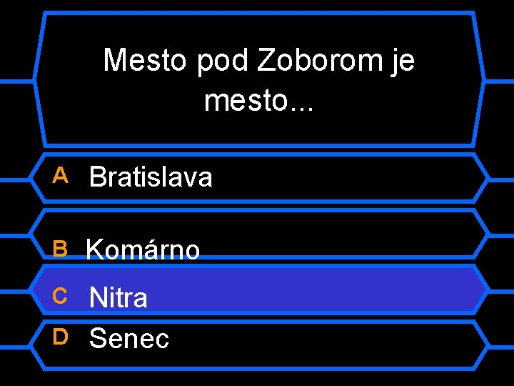 Mesto pod Zoborom je mesto. . . A Bratislava B Komárno C Nitra Senec