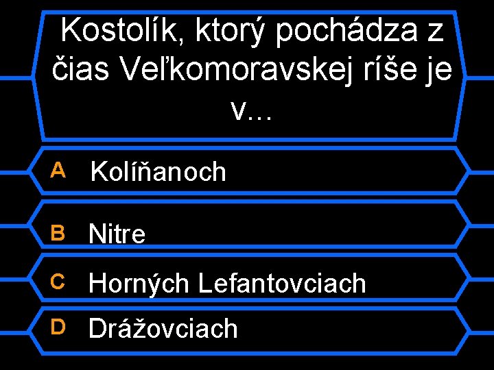 Kostolík, ktorý pochádza z čias Veľkomoravskej ríše je v. . . A Kolíňanoch B