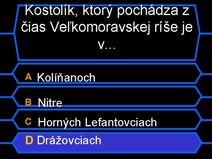 Kostolík, ktorý pochádza z čias Veľkomoravskej ríše je v. . . A Kolíňanoch B