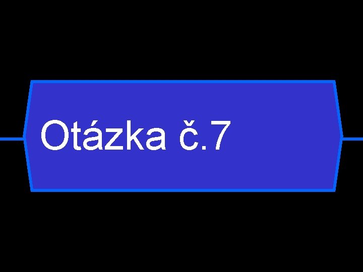 Otázka č. 7 