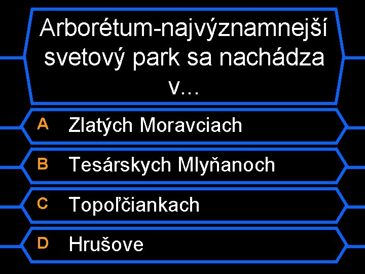 Arborétum-najvýznamnejší svetový park sa nachádza v. . . A Zlatých Moravciach B Tesárskych Mlyňanoch