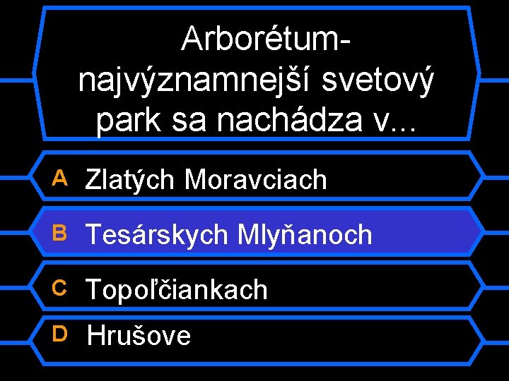 Arborétumnajvýznamnejší svetový park sa nachádza v. . . A Zlatých Moravciach B Tesárskych Mlyňanoch