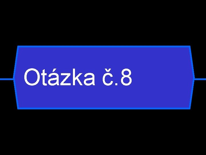 Otázka č. 8 