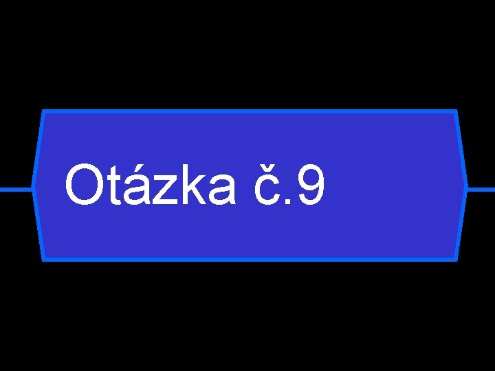 Otázka č. 9 