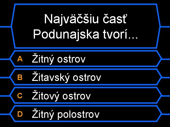 Najväčšiu časť Podunajska tvorí. . . A Žitný ostrov B Žitavský ostrov C Žitový