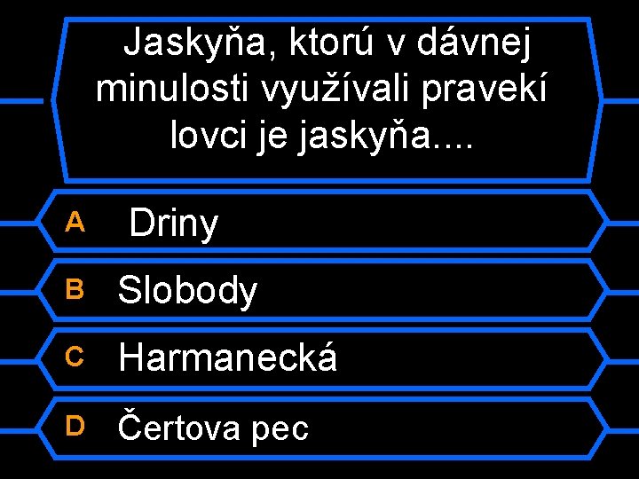 Jaskyňa, ktorú v dávnej minulosti využívali pravekí lovci je jaskyňa. . A Driny B