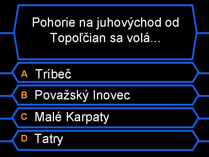 Pohorie na juhovýchod od Topoľčian sa volá. . . A Tríbeč B Považský Inovec