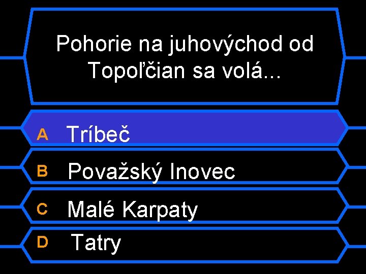 Pohorie na juhovýchod od Topoľčian sa volá. . . A Tríbeč B Považský Inovec