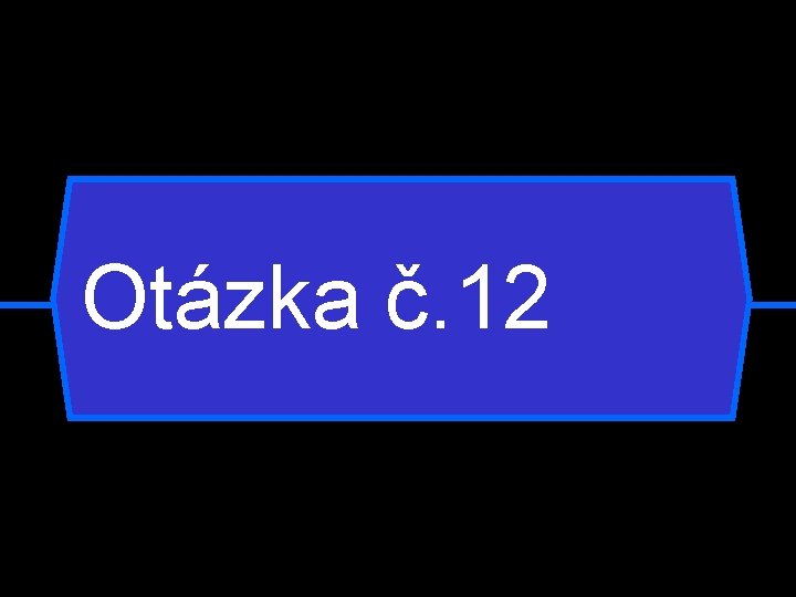 Otázka č. 12 