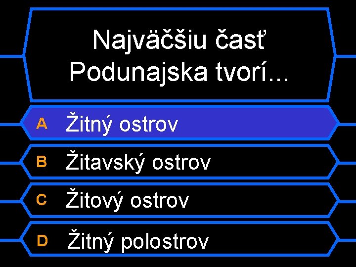 Najväčšiu časť Podunajska tvorí. . . A Žitný ostrov B Žitavský ostrov C Žitový